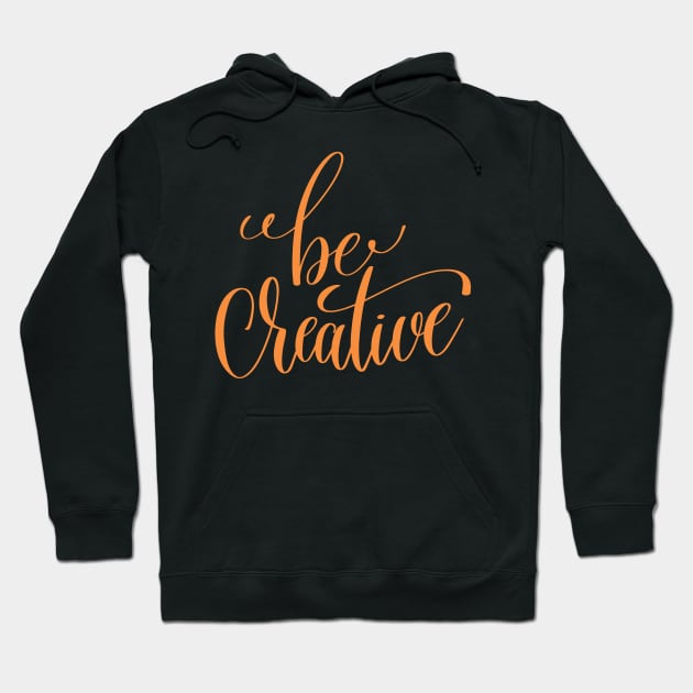 Be Creative Hoodie by greenoriginals